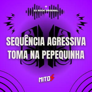Sequência Agressiva Toma Na Pepequinha (Explicit)