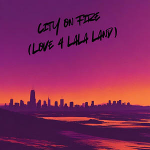 City On Fire (Love 4 LaLa Land)