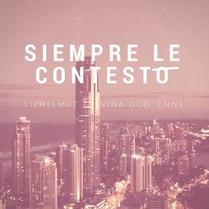 Siempre Le Contesto(feat. Viña DCO & Enne) (Explicit)