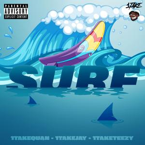 Surf (feat. 1TakeQuan, 1TakeJay & 1TakeTeezy) (Explicit)