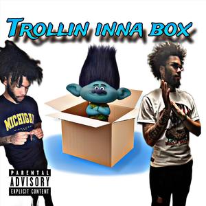 Trollin inna box (Explicit)