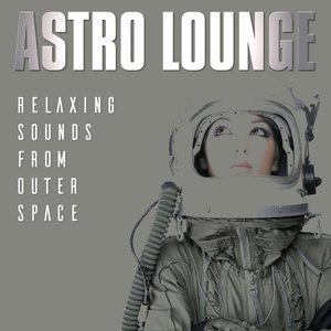 Astro Lounge - Relaxing Sounds from Outer Space