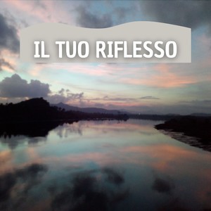 Il Tuo Riflesso