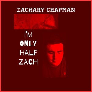 I’m Only Half Zach