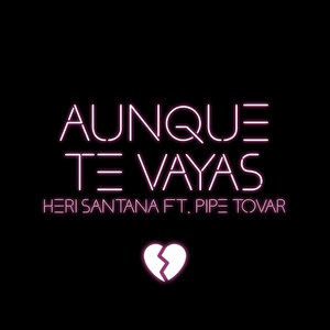 Aunque Te Vayas