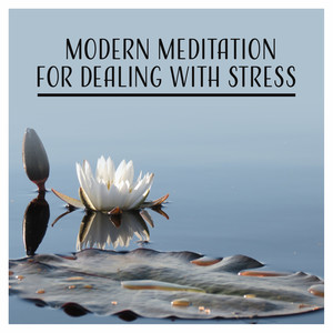 Modern Meditation for Dealing with Stress: Music for Soothe Mind, Stress Relief, Meditation & Yoga, Smart Irritability Treatment, Calming Nature Sounds for Panic Attack Problem, Healing & Relaxing Massage