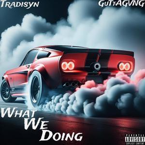 What We Doing (feat. GuTtAGVNG) [Explicit]