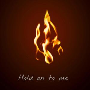 Hold on to me