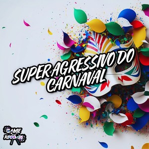 Super Agressivo Do Carnaval (Explicit)