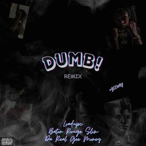 DUMB! (feat. DA REAL BATON ROUGE SLIM & Da Real Gee Money) [G-Mix] [Explicit]