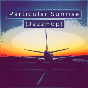 Particular Sunrise (JazzHop)