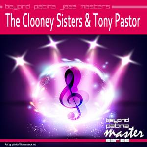 Beyond Patina Jazz Masters: The Clooney Sisters & Tony Pastor