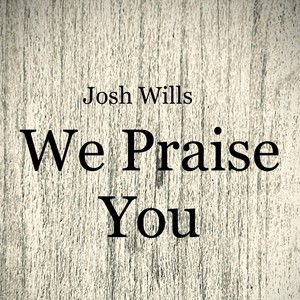 We Praise You