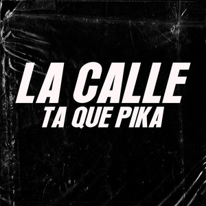 LA CALLE TA QUE PIKA