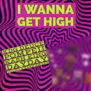 I Wanna Get High (Explicit)