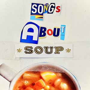 Songs About Soup (Explicit)