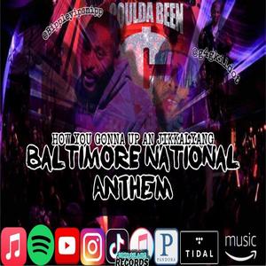 Baltimore national anthem HOW YOU GONNA UP AN JIKKALYANG (feat. G4Gkildot) (Explicit)