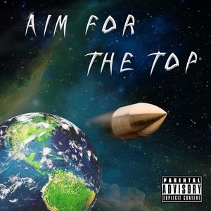 Aim For The Top (feat. Mr1MoreRound) [Explicit]