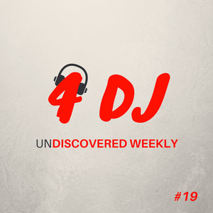 4 DJ: UnDiscovered Weekly #19