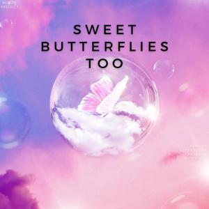 Sweet Butterflies Too