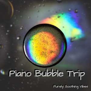 Piano Bubble Trip