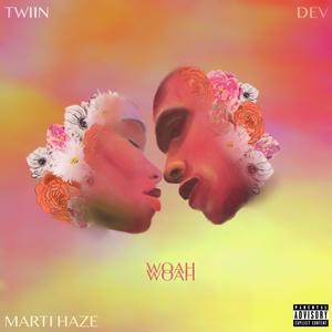 Woah Woah(feat. Marti Haze & Dev) (Explicit)