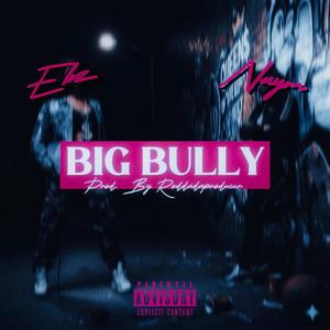 Big Bully (feat. Naym3x & Ebzzz) (Explicit)