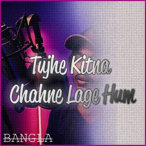 Tujhe Kitna Chahne Lage Hum - Bangla Version