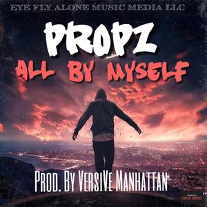 All By Myself (feat. Propz) [Explicit]