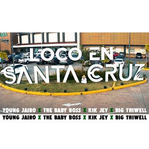Loco En Santa Cruz(feat. TheBabyBoss, Kik Jey & Big Thiwell) (Explicit)