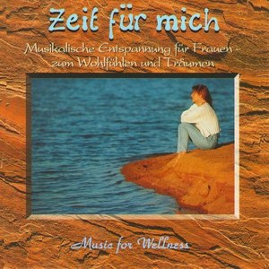 Zeit Für Mich - Music for Wellness (Musikalische Entspannung Für Frauen)