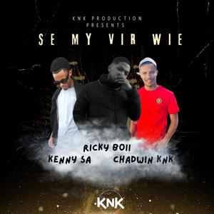 Se My Vir Wie (Ricky Boii) (feat. Kenny Sa & Chadwin KnK) (Explicit)