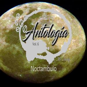 Antología Vol. 6 - Noctambulo (Explicit)