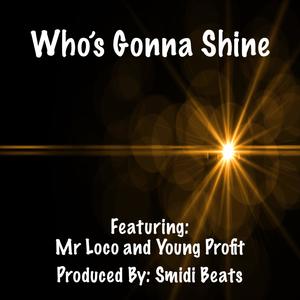 Who’s Gonna Shine (feat. Mr Loco & Young Profit) [Explicit]