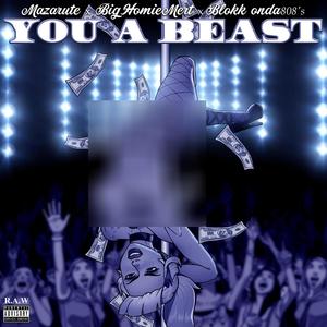 You A Beast (feat. Blokkonda808's & Big Homie Mert) [Explicit]