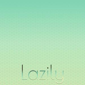 Lazily