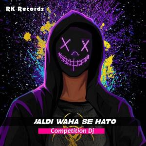Jaldi Waha Se Hato Competition Dj (feat. Dj Mangal Mauranipur)