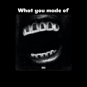 What you made of (Explicit)