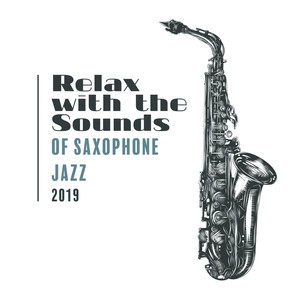Relax with the Sounds of Saxophone Jazz 2019