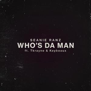 Who's Da Man (feat. Tkrayne & Keybeaux) (Explicit)
