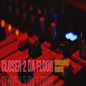 Closer 2 da floor