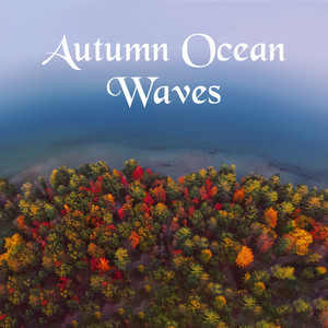 Autumn Ocean Waves: Soothing Nature Sounds for Deep Sleep, Mindfulness Meditation, Spiritual Yoga & Relaxation Music