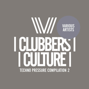 Clubbers Culture: Techno Pressure Compilation 2