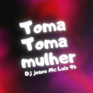 Toma Toma Mulher (feat. Mc Luiz 9k) [Eletrofunk]