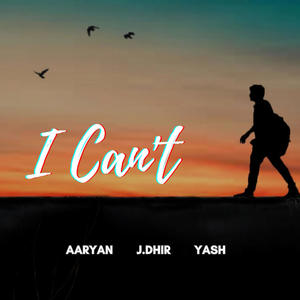 I CAN'T (feat. Aaryan & Yash)