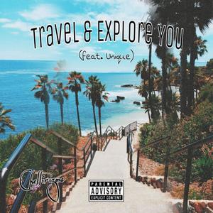 Travel & Explore You(feat. Tonia ''Unique'' Farmer) (Explicit)
