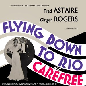 Flying Down To Rio / Carefree (Original Soundtrack Recording)