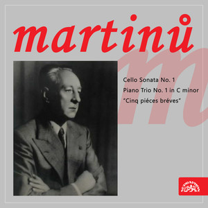 Martinů: Cello Sonata No. 1, Piano Trio No. 1 in C Minor "Cinq piéces bréves"