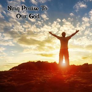 Sing Praise To Our God