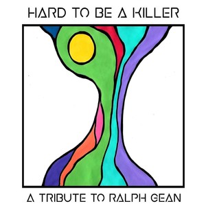 Hard to Be a Killer: A Tribute to Ralph Gean (Explicit)